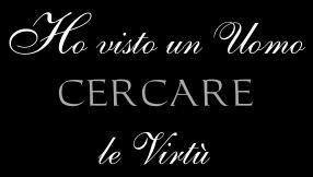 I saw a man seeking the virtue