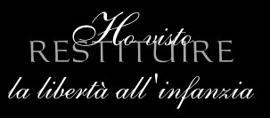 I saw freedom being given back to childhood