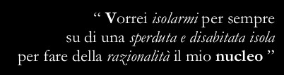 “I wish I were alone on a wild and uninhabited island to make rationality my core”
