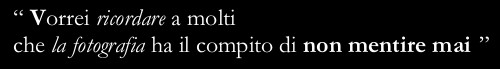 “I wish I could remind people that photography should never lie” 
